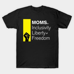 Moms For Inclusivity, Liberty and Freedom T-Shirt